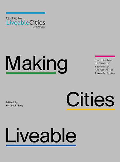 Making Cities Liveable: Insights from 10 Years of Lectures at The Centre for Liveable Cities