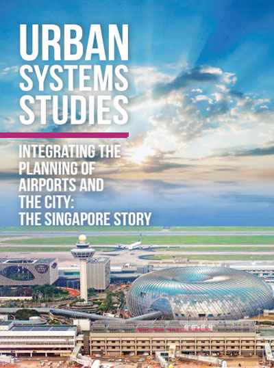Urban Systems Studies (USS): Integrating the Planning of Airports and the City: The Singapore Story
